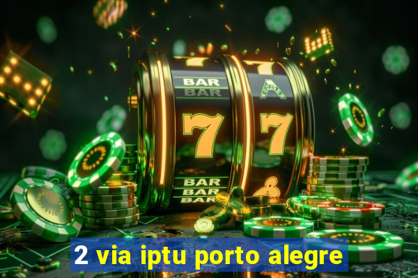 2 via iptu porto alegre